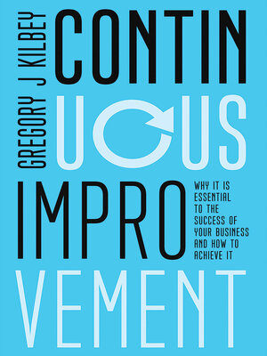 cover image of Continuous Improvement: Why It Is Essential to the Success of Your Business and How to Achieve It